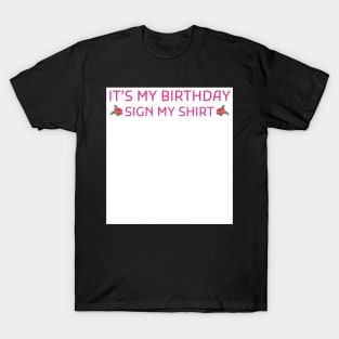 Its My Birthday Sign My Shirt T-Shirt